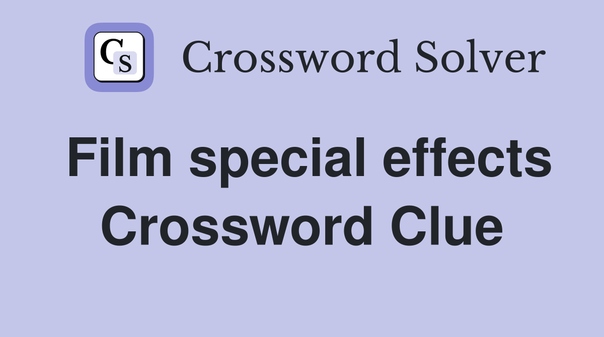 Film special effects Crossword Clue Answers Crossword Solver